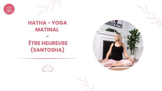 22. Hatha - Yoga matinal - Être heureuse (santosha) avec Maryse Lehoux